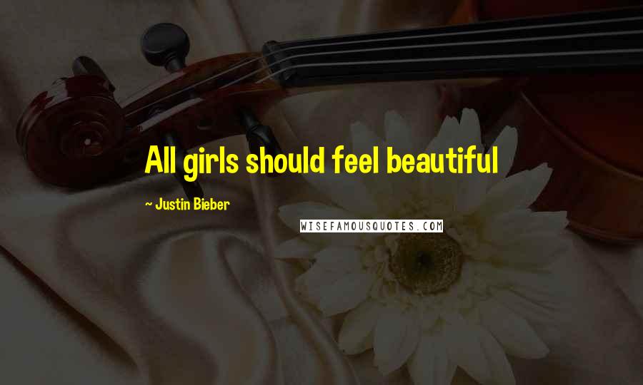 Justin Bieber Quotes: All girls should feel beautiful