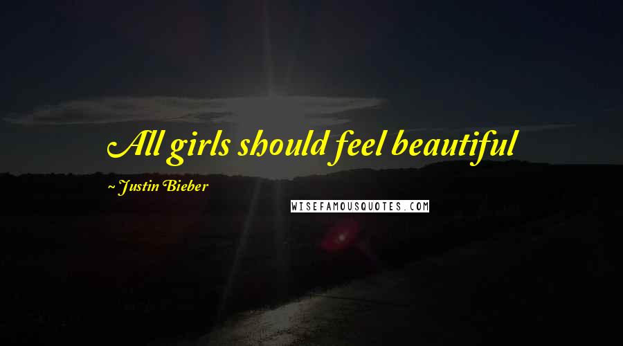 Justin Bieber Quotes: All girls should feel beautiful