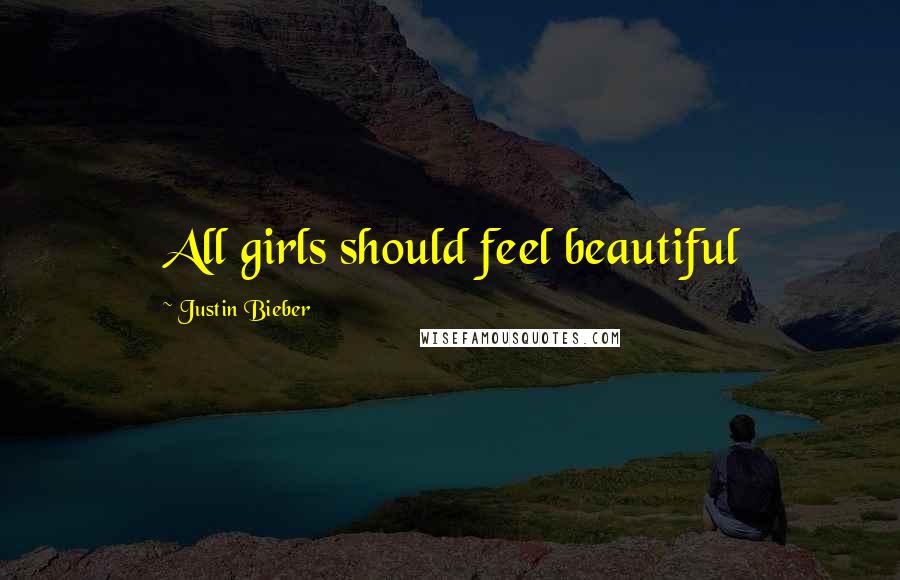 Justin Bieber Quotes: All girls should feel beautiful