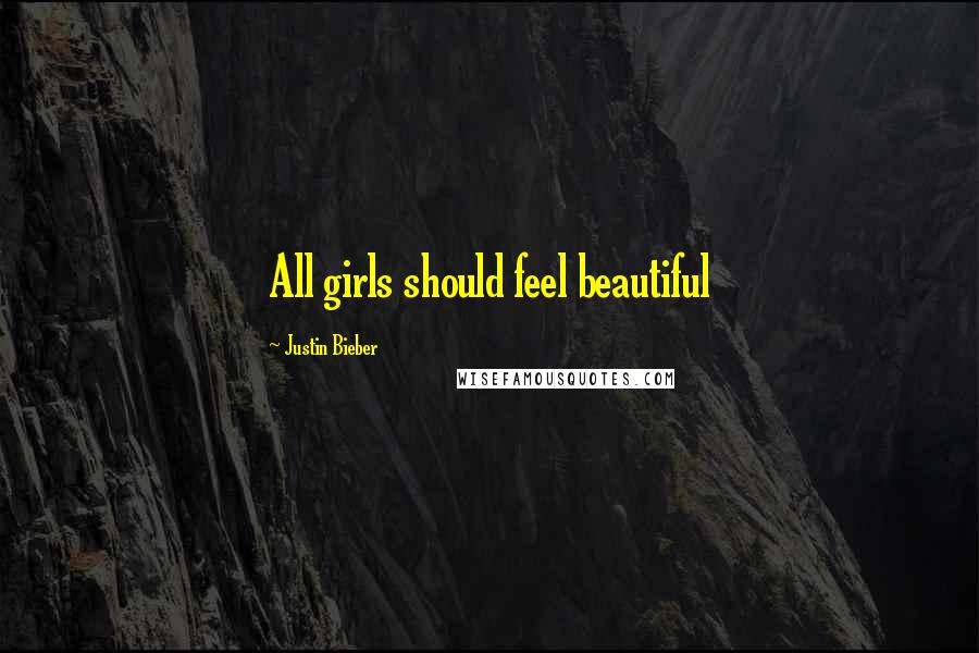 Justin Bieber Quotes: All girls should feel beautiful