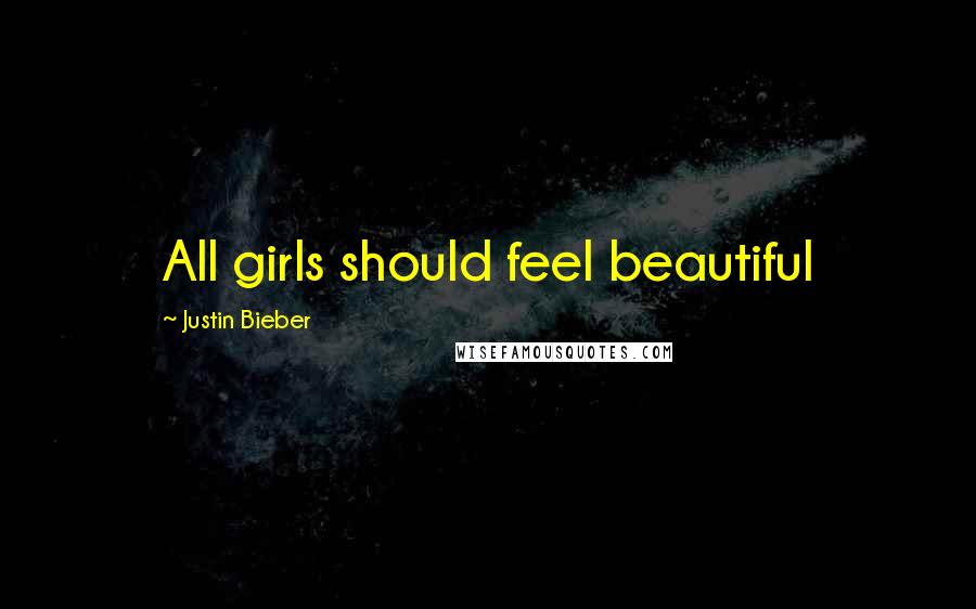 Justin Bieber Quotes: All girls should feel beautiful