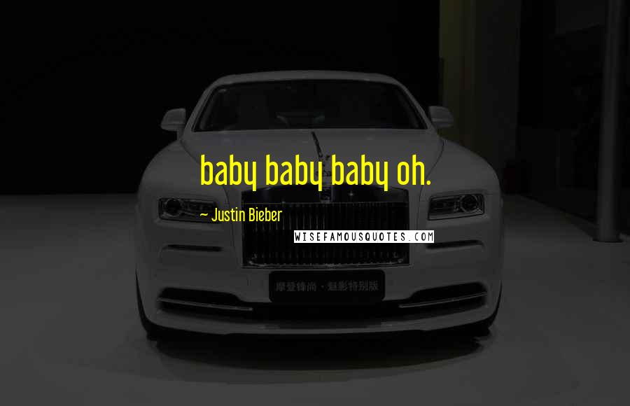 Justin Bieber Quotes: baby baby baby oh.