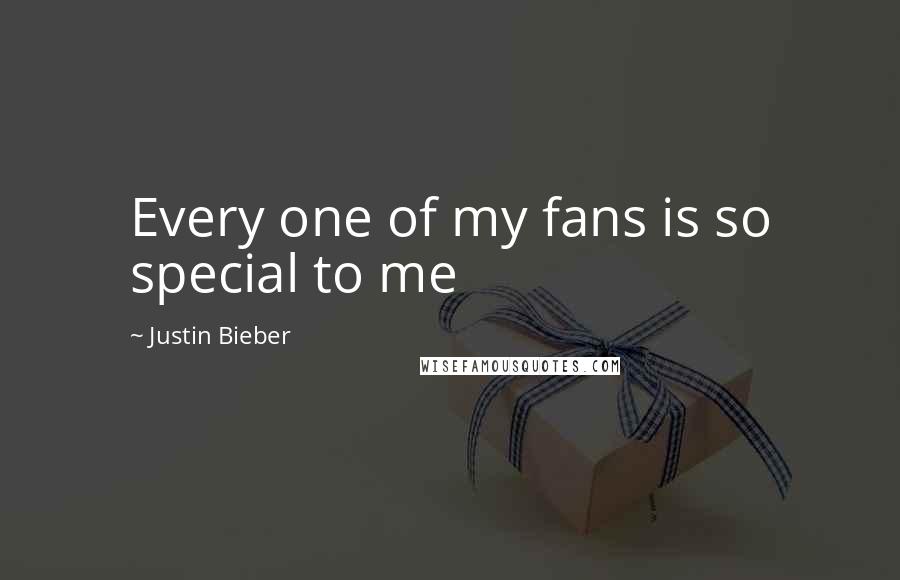 Justin Bieber Quotes: Every one of my fans is so special to me