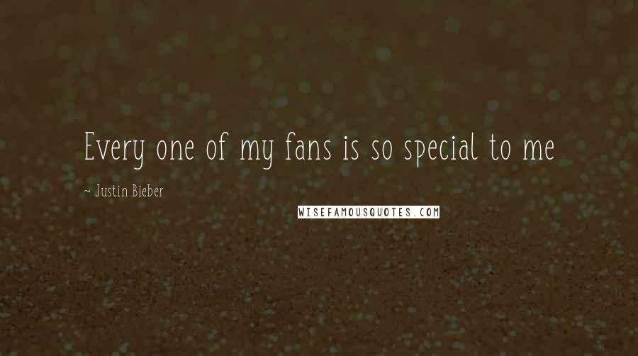 Justin Bieber Quotes: Every one of my fans is so special to me