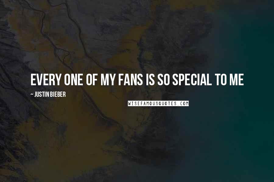 Justin Bieber Quotes: Every one of my fans is so special to me