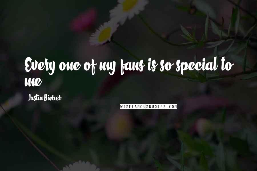 Justin Bieber Quotes: Every one of my fans is so special to me