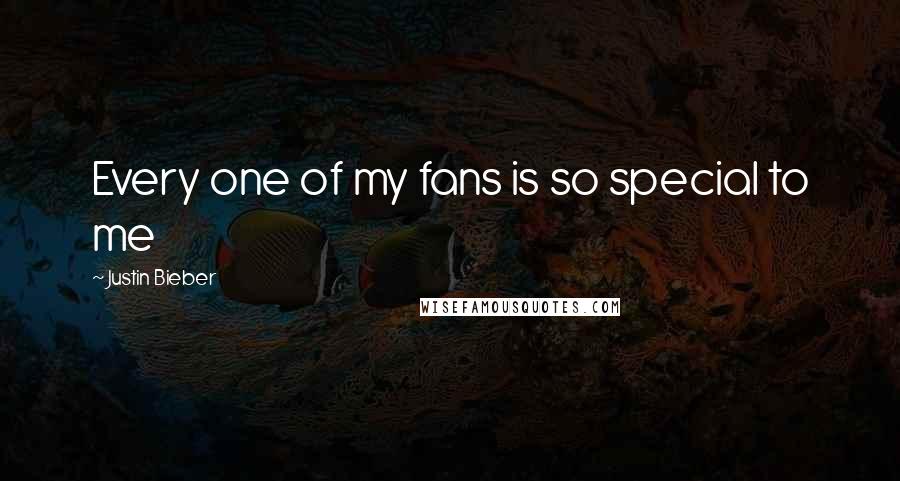 Justin Bieber Quotes: Every one of my fans is so special to me