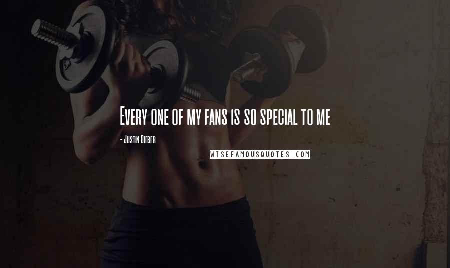 Justin Bieber Quotes: Every one of my fans is so special to me