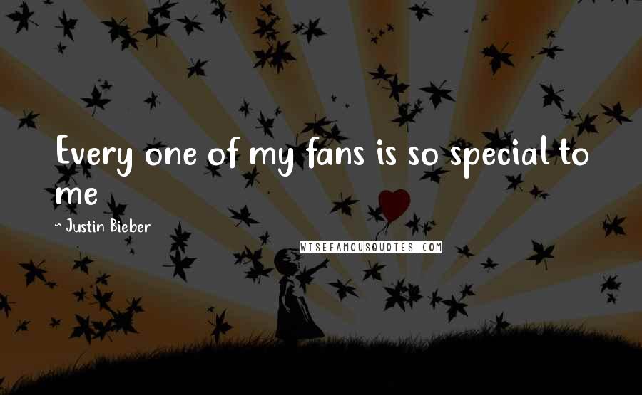 Justin Bieber Quotes: Every one of my fans is so special to me