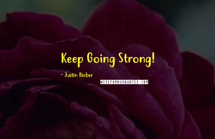 Justin Bieber Quotes: Keep Going Strong!