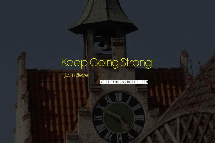 Justin Bieber Quotes: Keep Going Strong!