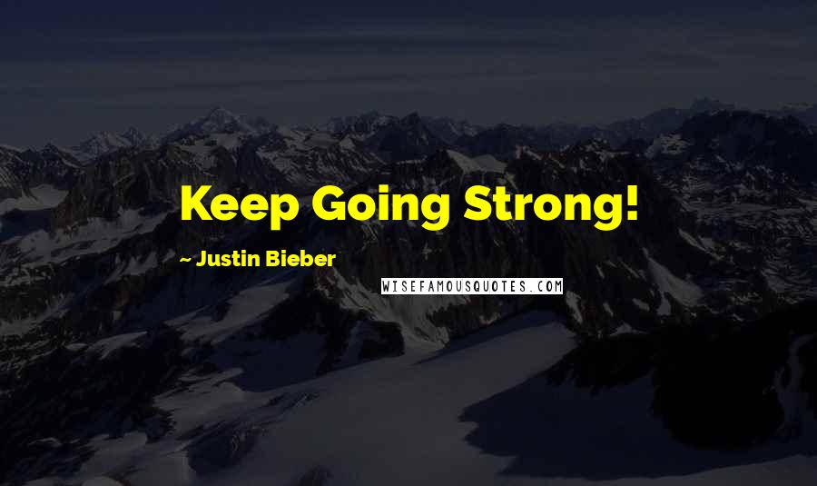 Justin Bieber Quotes: Keep Going Strong!