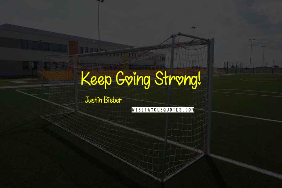 Justin Bieber Quotes: Keep Going Strong!