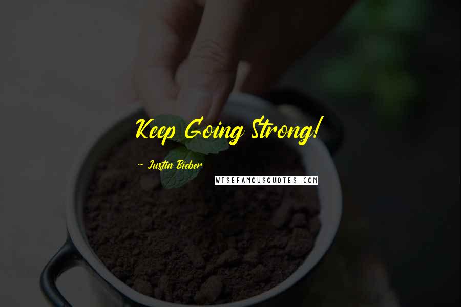 Justin Bieber Quotes: Keep Going Strong!