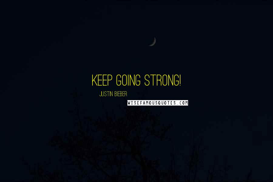 Justin Bieber Quotes: Keep Going Strong!