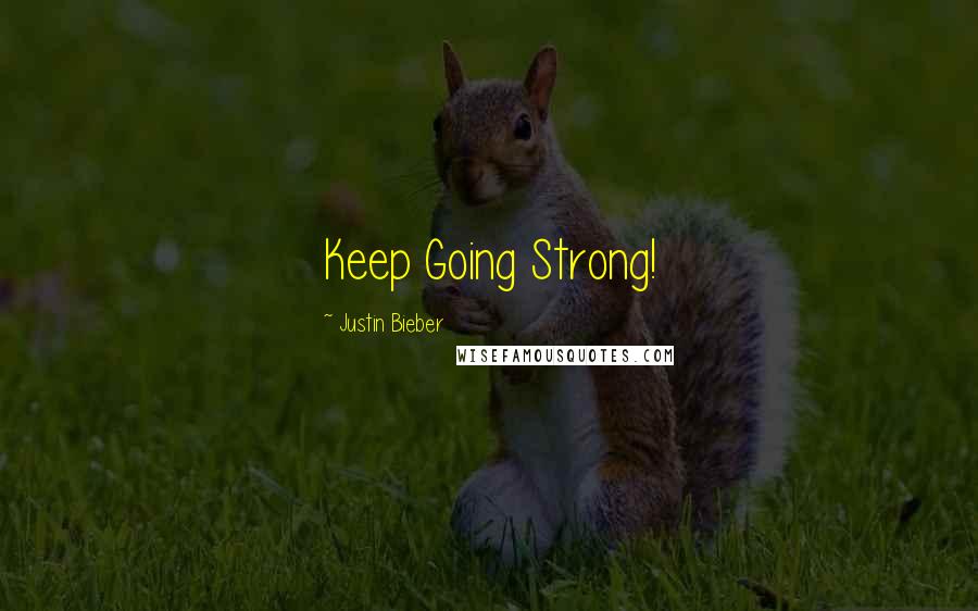 Justin Bieber Quotes: Keep Going Strong!