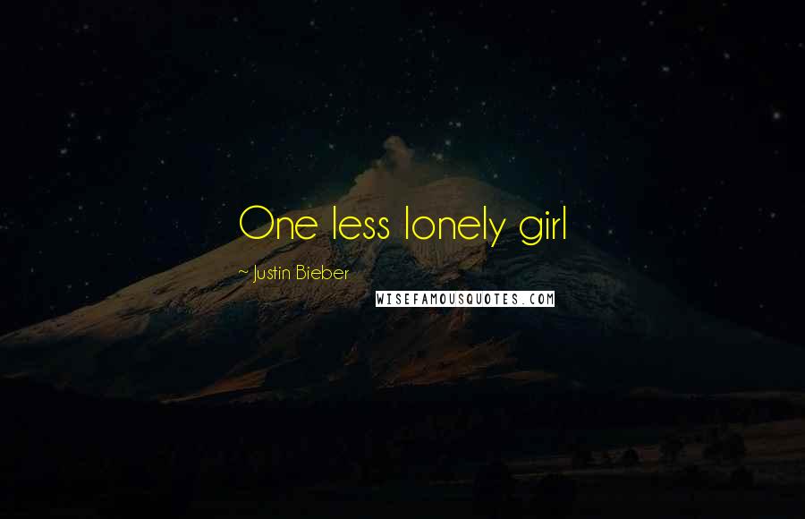 Justin Bieber Quotes: One less lonely girl