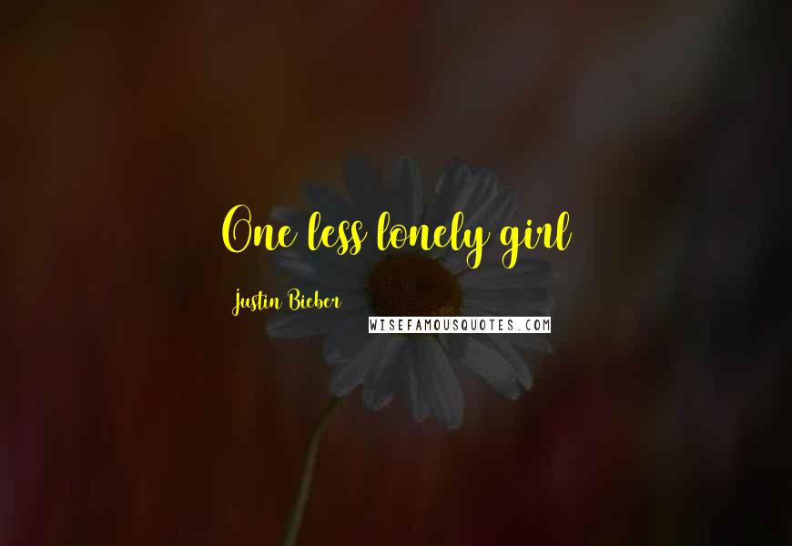 Justin Bieber Quotes: One less lonely girl