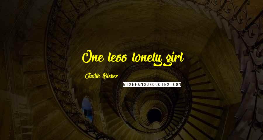 Justin Bieber Quotes: One less lonely girl