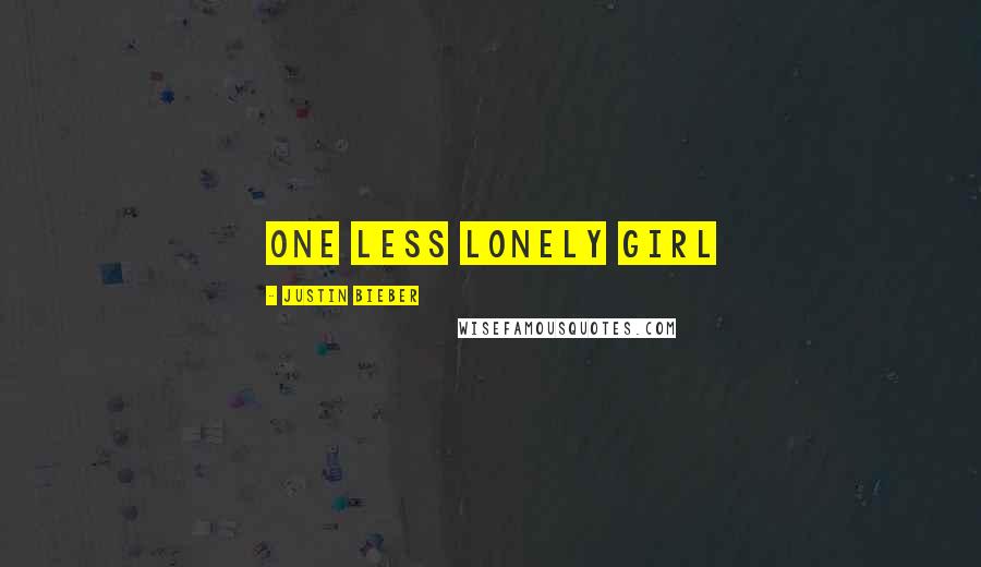 Justin Bieber Quotes: One less lonely girl