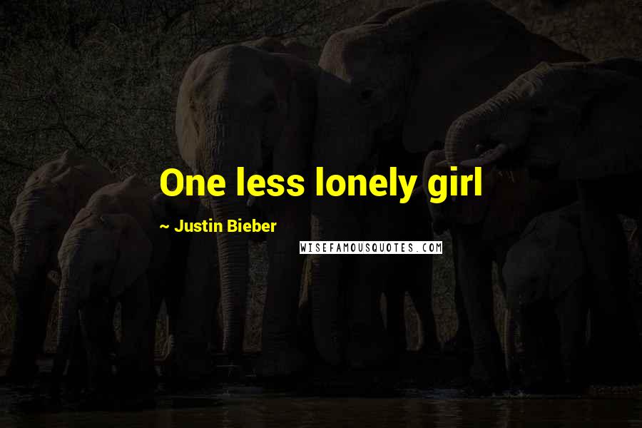 Justin Bieber Quotes: One less lonely girl