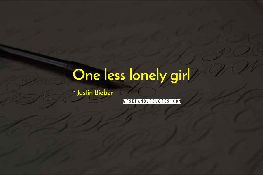 Justin Bieber Quotes: One less lonely girl