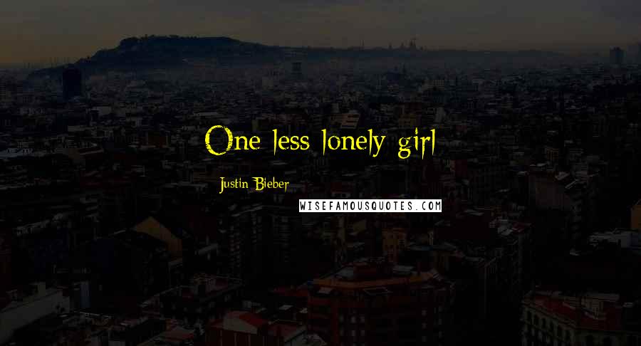 Justin Bieber Quotes: One less lonely girl