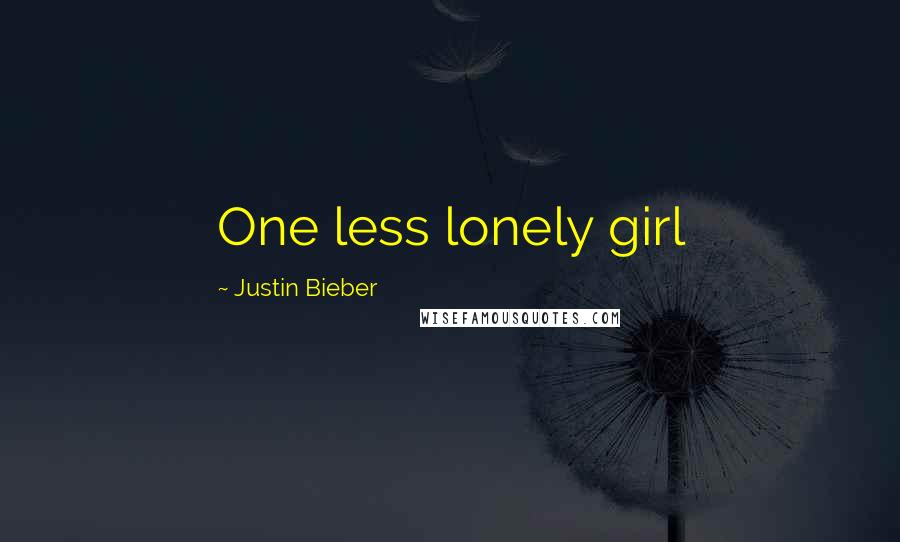 Justin Bieber Quotes: One less lonely girl