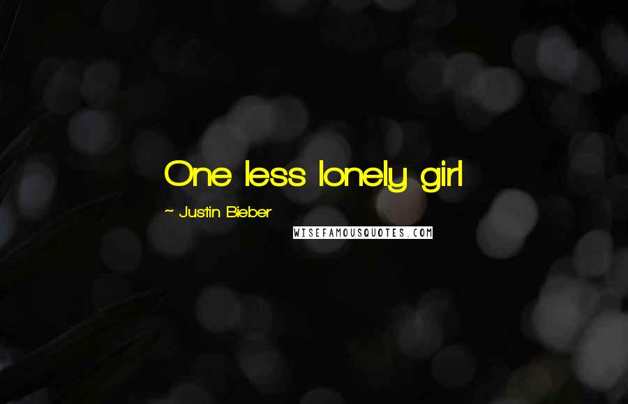 Justin Bieber Quotes: One less lonely girl