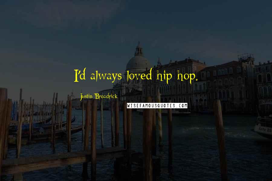 Justin Broadrick Quotes: I'd always loved hip-hop.