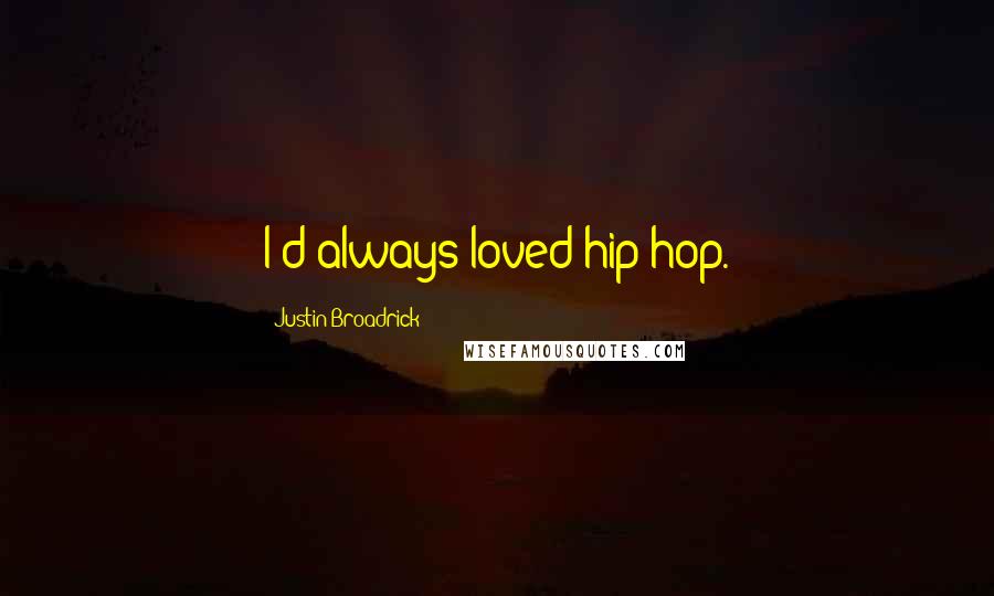 Justin Broadrick Quotes: I'd always loved hip-hop.