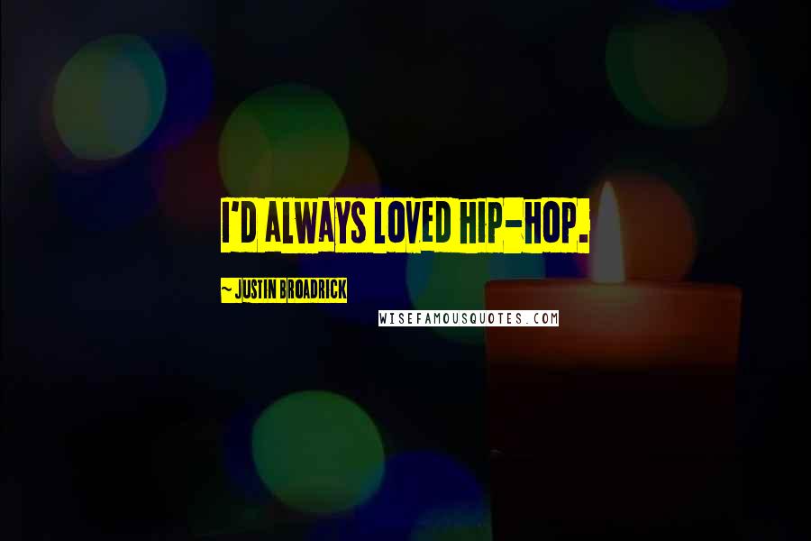 Justin Broadrick Quotes: I'd always loved hip-hop.