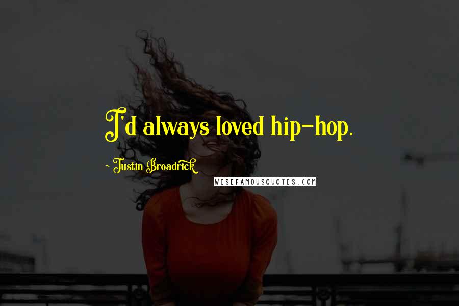 Justin Broadrick Quotes: I'd always loved hip-hop.