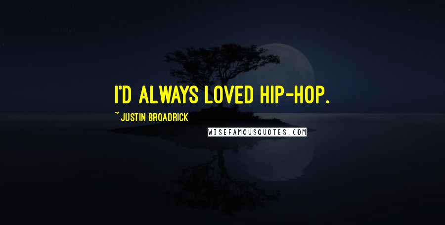 Justin Broadrick Quotes: I'd always loved hip-hop.