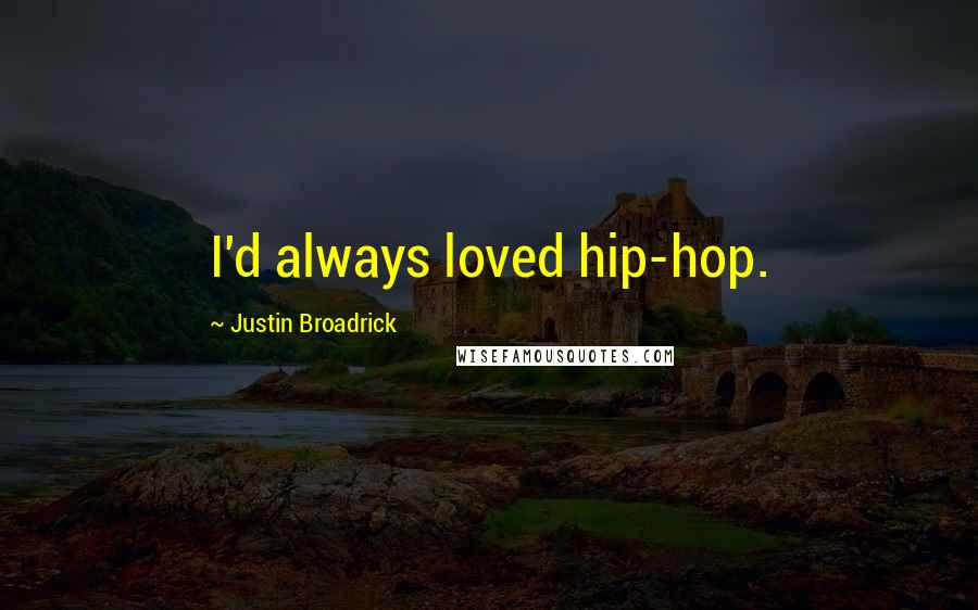 Justin Broadrick Quotes: I'd always loved hip-hop.