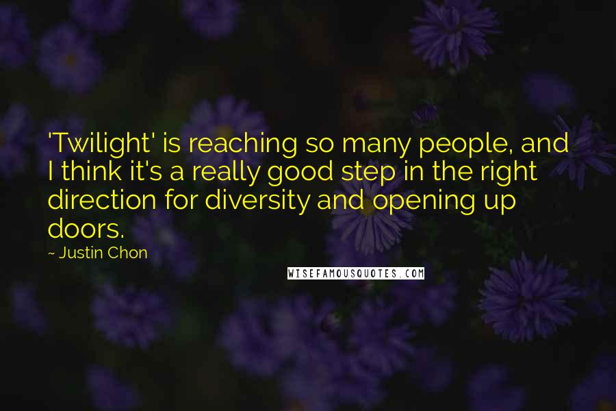 Justin Chon Quotes: 'Twilight' is reaching so many people, and I think it's a really good step in the right direction for diversity and opening up doors.