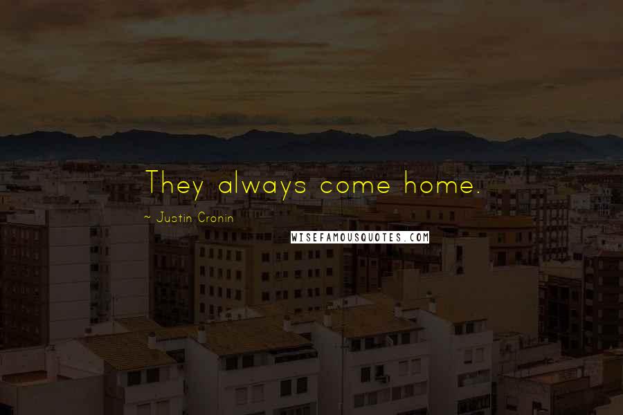 Justin Cronin Quotes: They always come home.