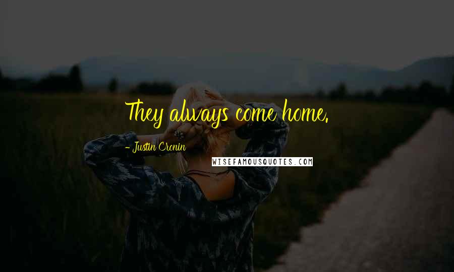 Justin Cronin Quotes: They always come home.