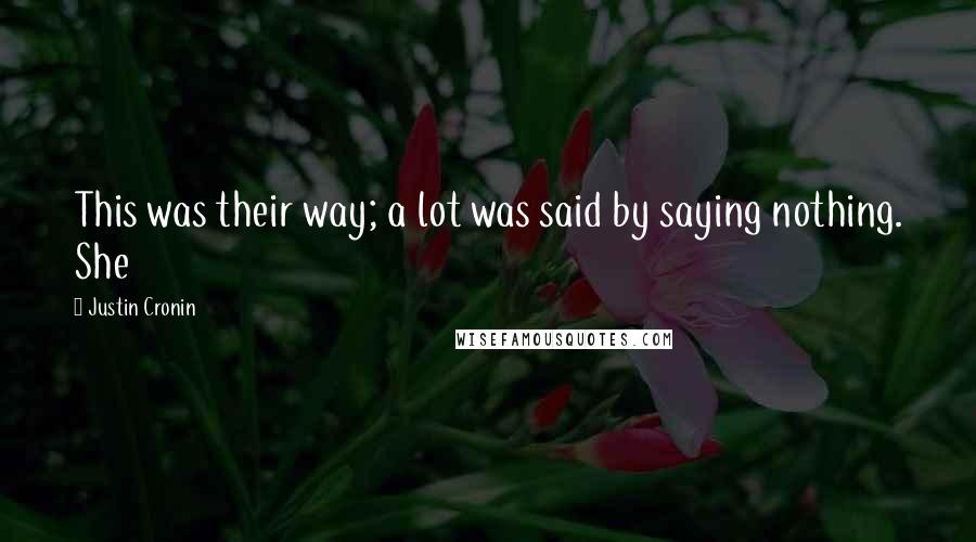 Justin Cronin Quotes: This was their way; a lot was said by saying nothing. She
