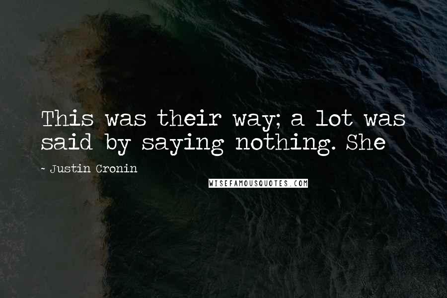 Justin Cronin Quotes: This was their way; a lot was said by saying nothing. She
