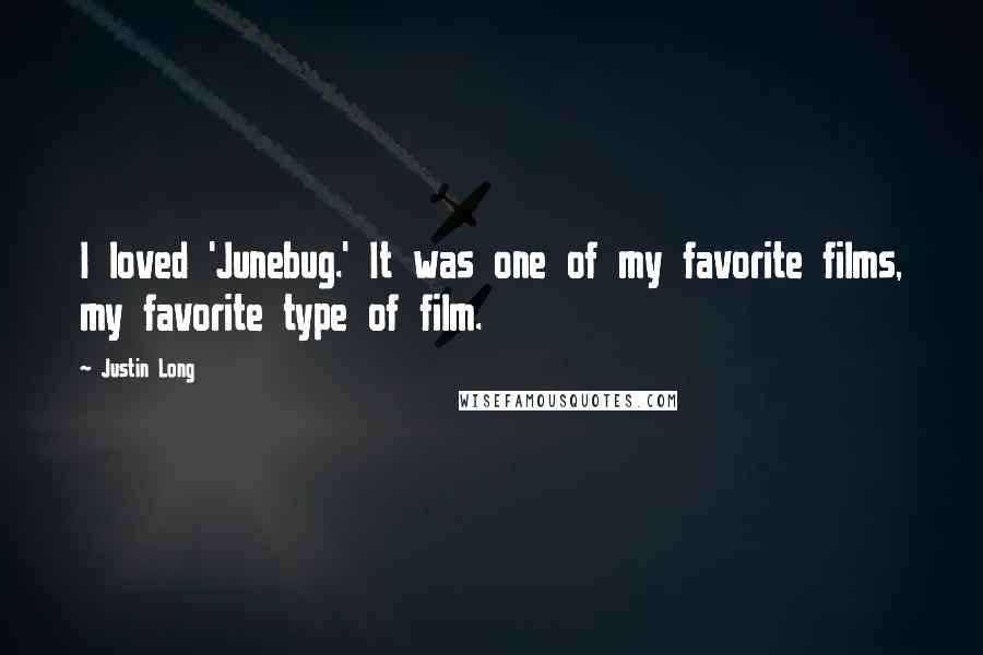 Justin Long Quotes: I loved 'Junebug.' It was one of my favorite films, my favorite type of film.