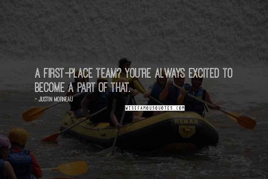 Justin Morneau Quotes: A first-place team? You're always excited to become a part of that.