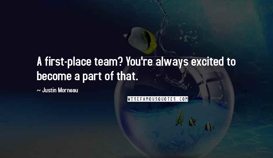 Justin Morneau Quotes: A first-place team? You're always excited to become a part of that.
