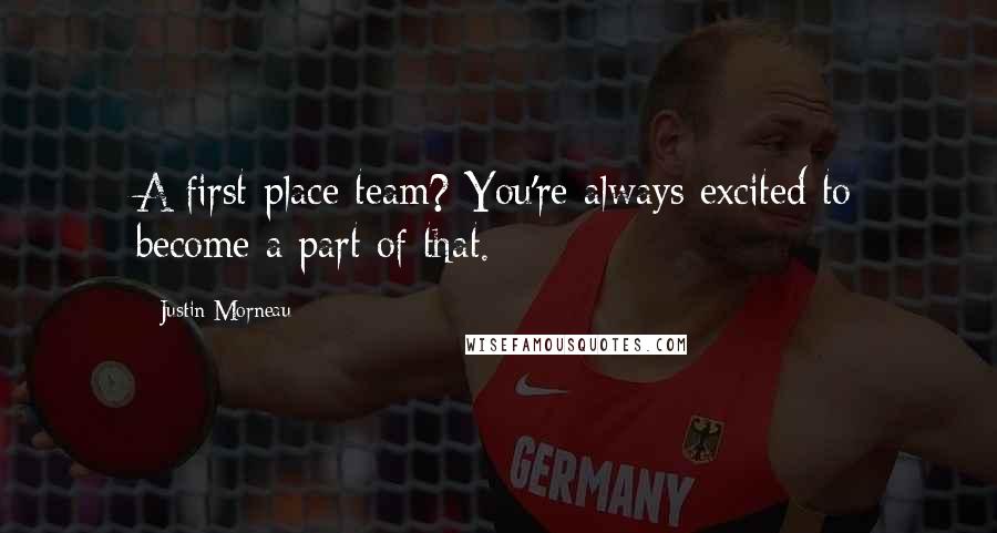 Justin Morneau Quotes: A first-place team? You're always excited to become a part of that.