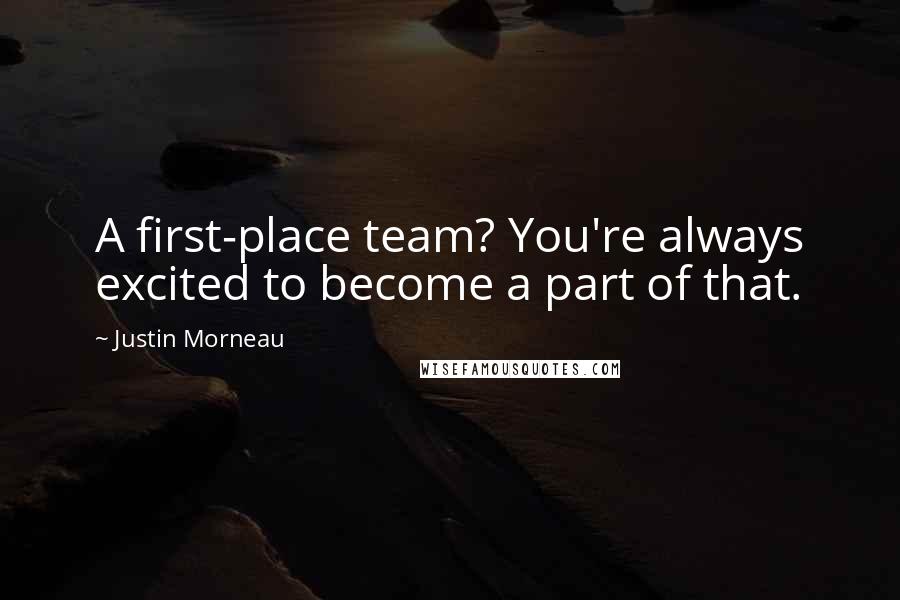 Justin Morneau Quotes: A first-place team? You're always excited to become a part of that.