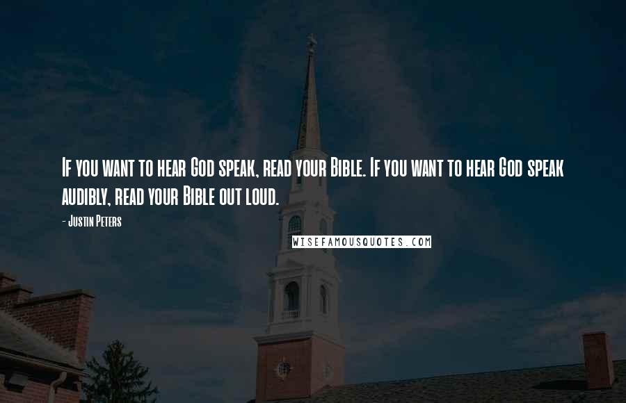 Justin Peters Quotes: If you want to hear God speak, read your Bible. If you want to hear God speak audibly, read your Bible out loud.