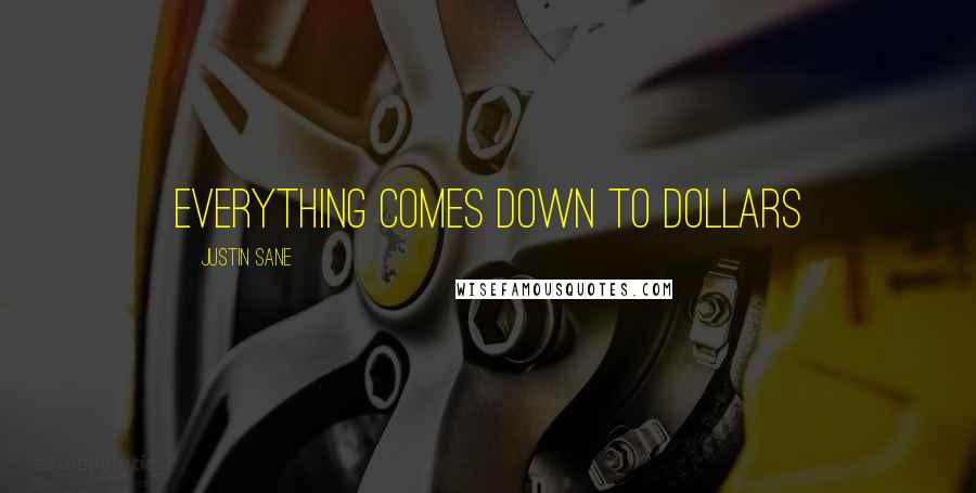 Justin Sane Quotes: Everything comes down to Dollars