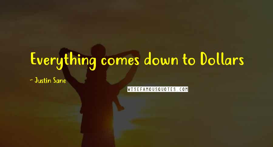 Justin Sane Quotes: Everything comes down to Dollars