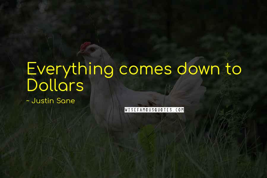 Justin Sane Quotes: Everything comes down to Dollars