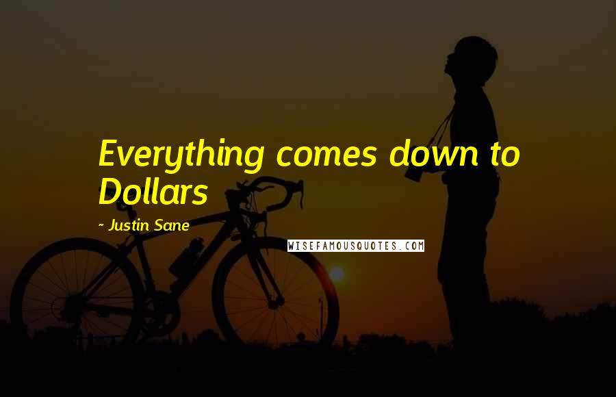 Justin Sane Quotes: Everything comes down to Dollars